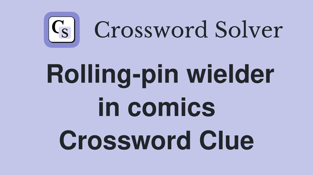 Rolling-pin wielder in comics Crossword Clue