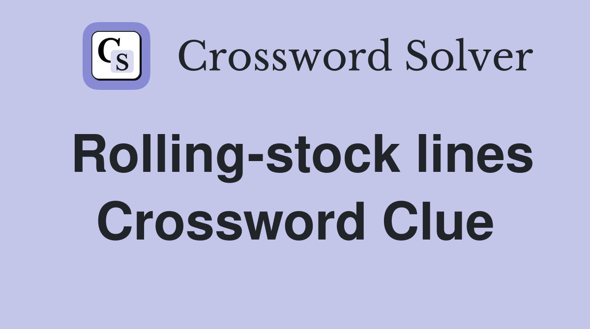 Rolling-stock lines Crossword Clue