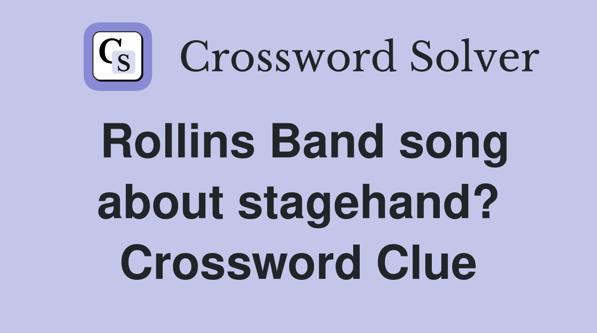 Rollins Band song about stagehand? Crossword Clue
