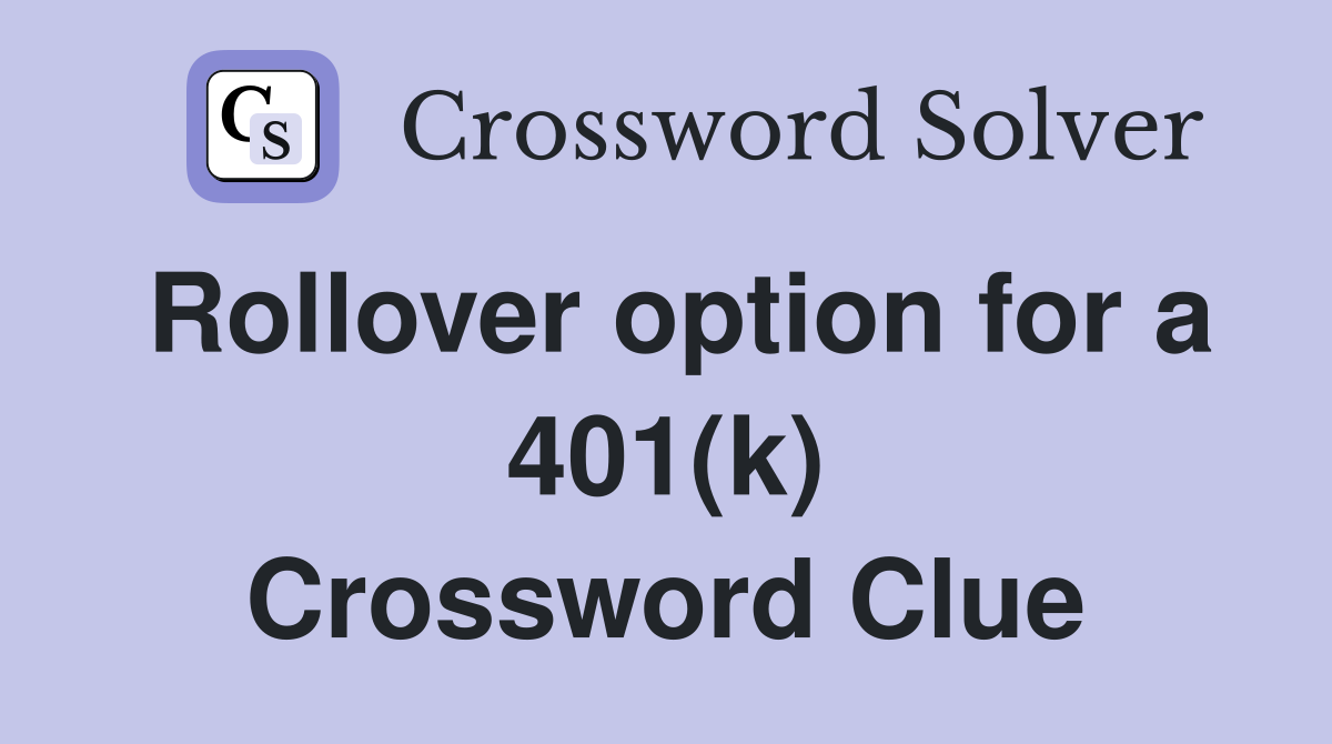 Rollover option for a 401(k) Crossword Clue