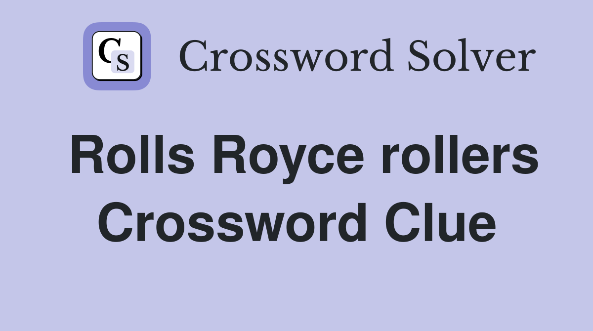 Rolls Royce rollers Crossword Clue