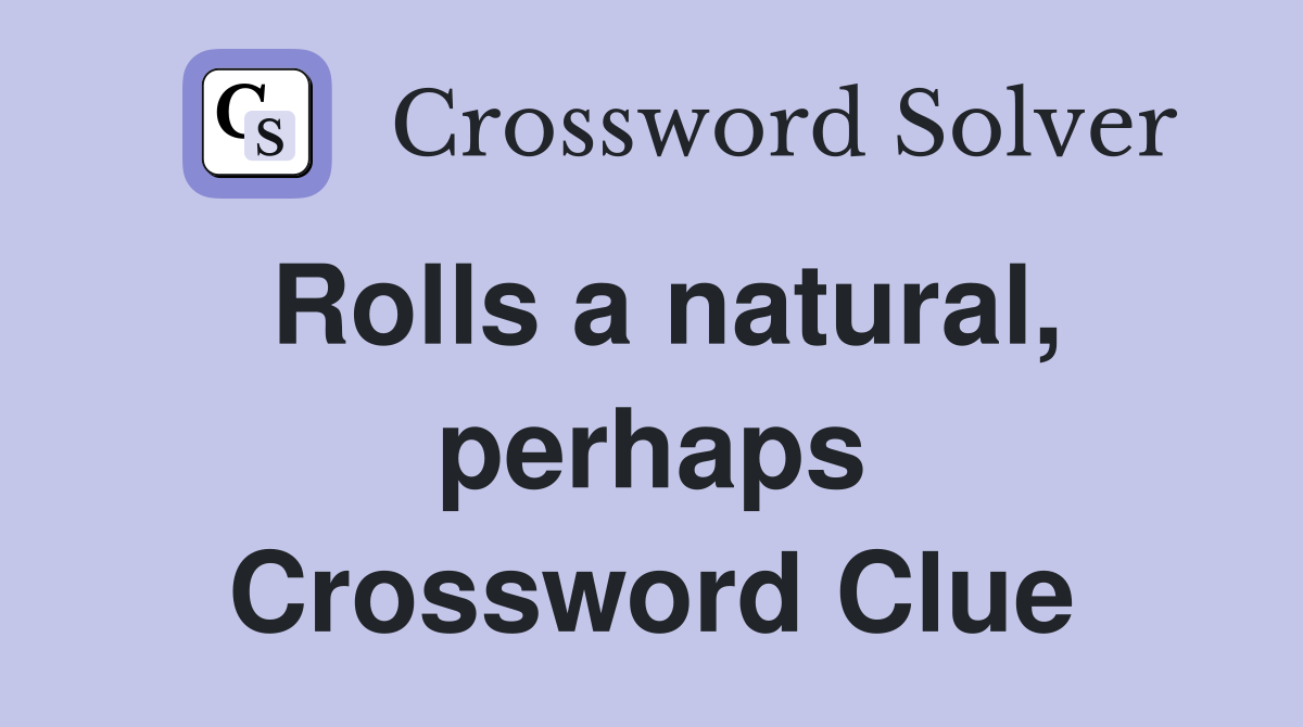 Rolls a natural, perhaps Crossword Clue
