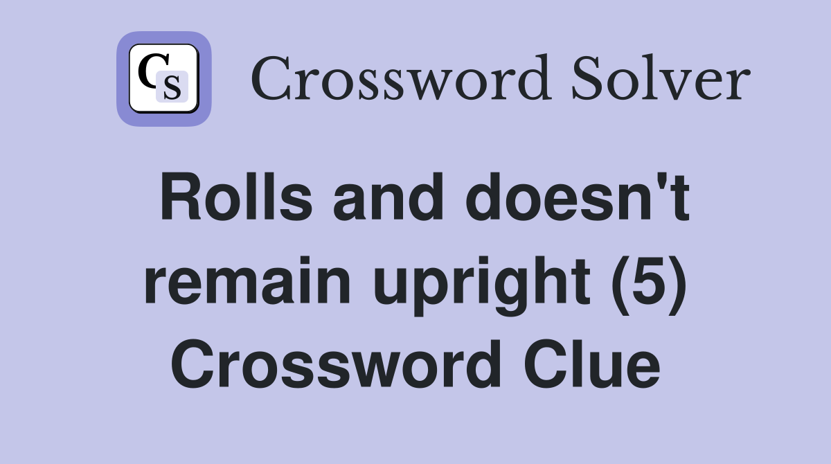 Rolls and doesn't remain upright (5) Crossword Clue