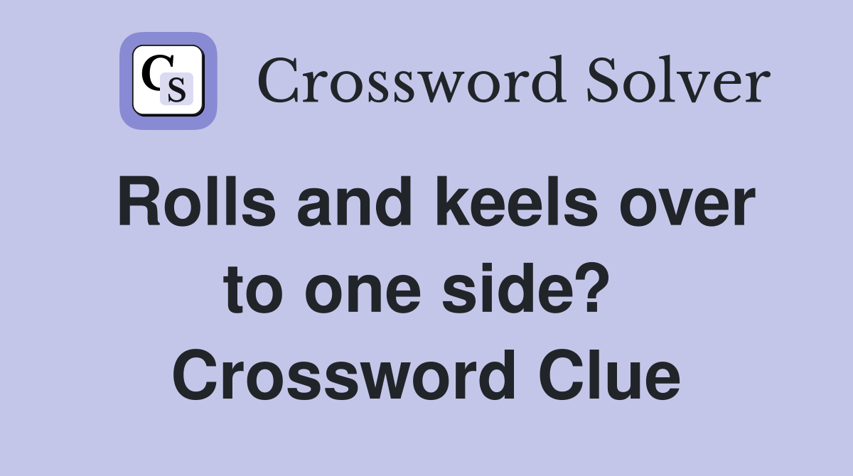 Rolls and keels over to one side?  Crossword Clue
