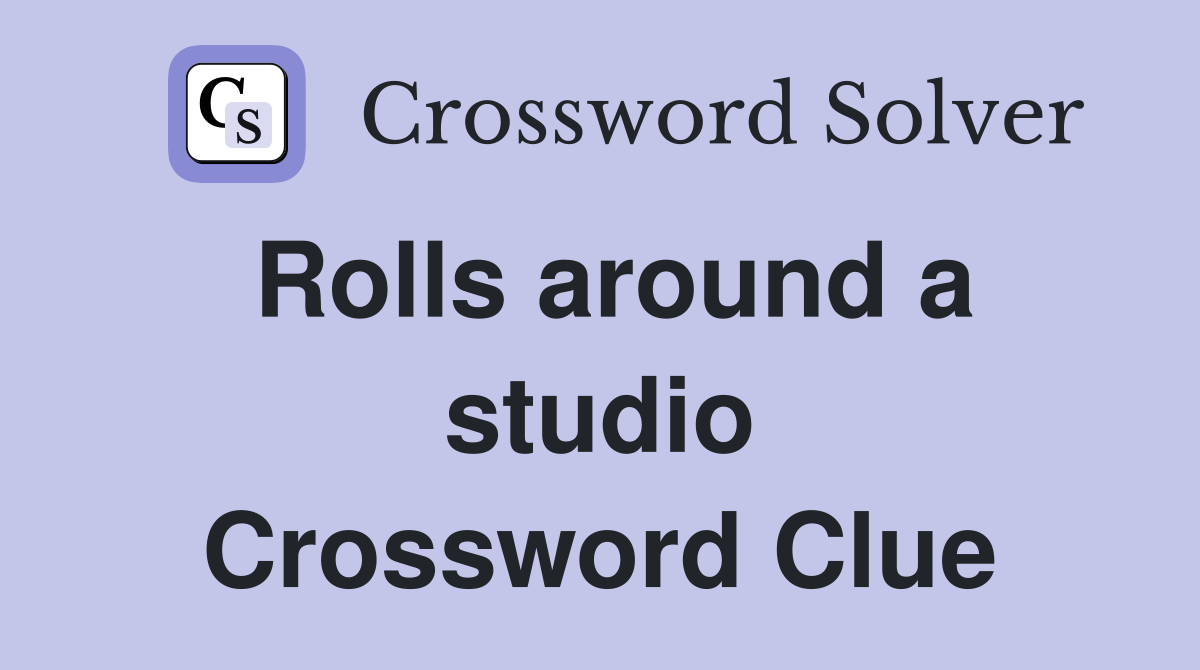 Rolls around a studio Crossword Clue