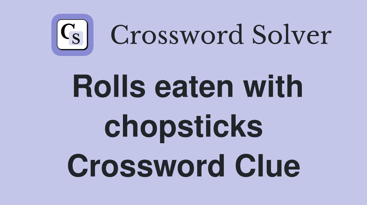 Rolls eaten with chopsticks Crossword Clue
