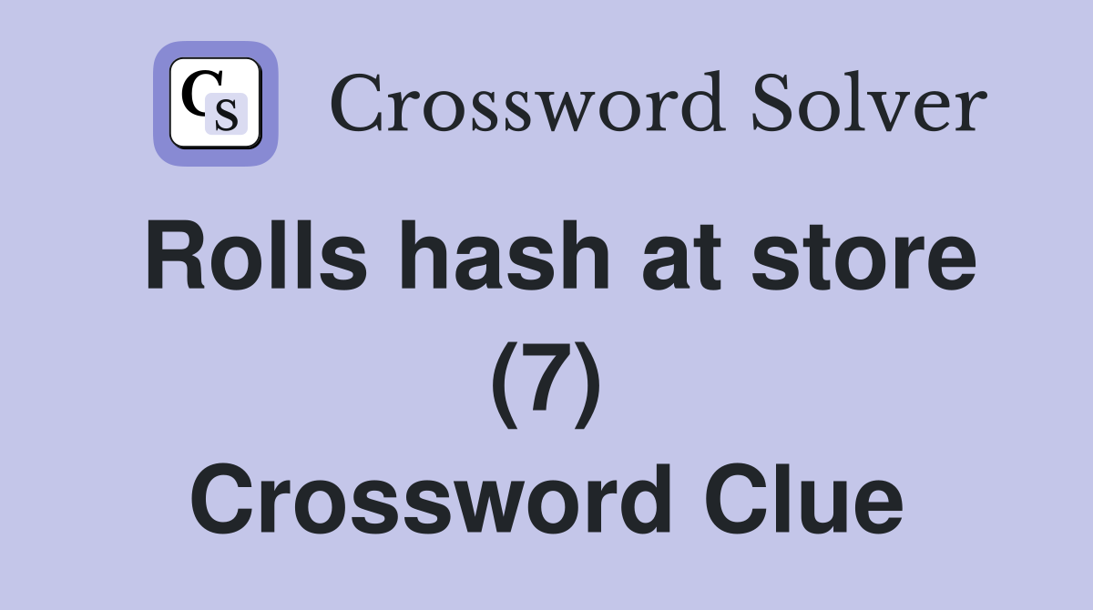 Rolls hash at store (7) Crossword Clue