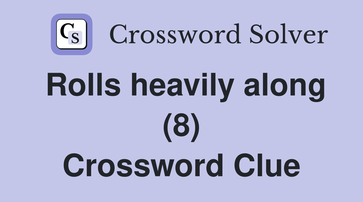 Rolls heavily along (8) Crossword Clue