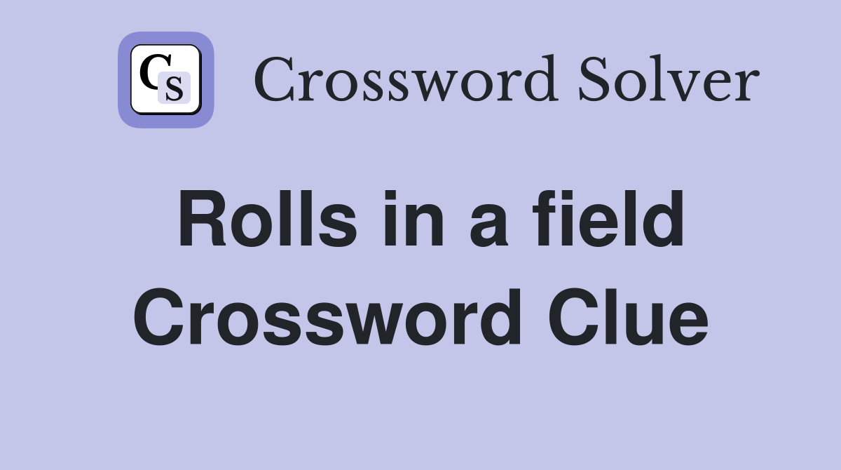 Rolls in a field Crossword Clue