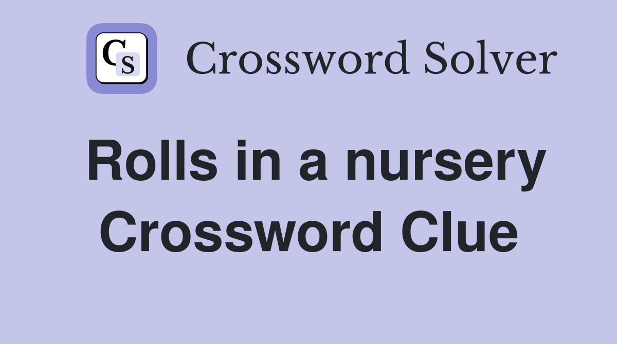 Rolls in a nursery Crossword Clue
