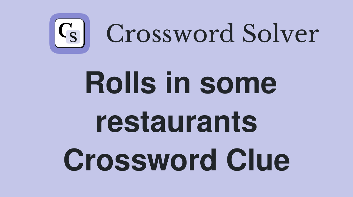 Rolls in some restaurants Crossword Clue