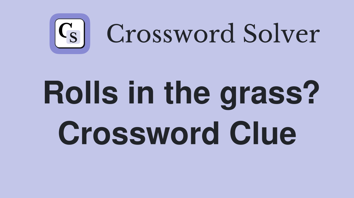 Rolls in the grass? Crossword Clue
