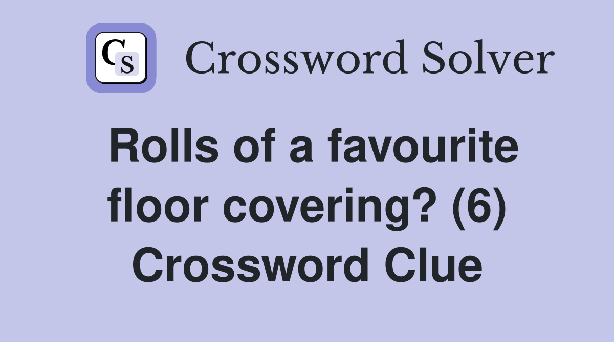 Rolls of a favourite floor covering? (6) Crossword Clue