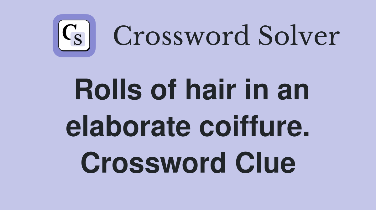 Rolls of hair in an elaborate coiffure. Crossword Clue