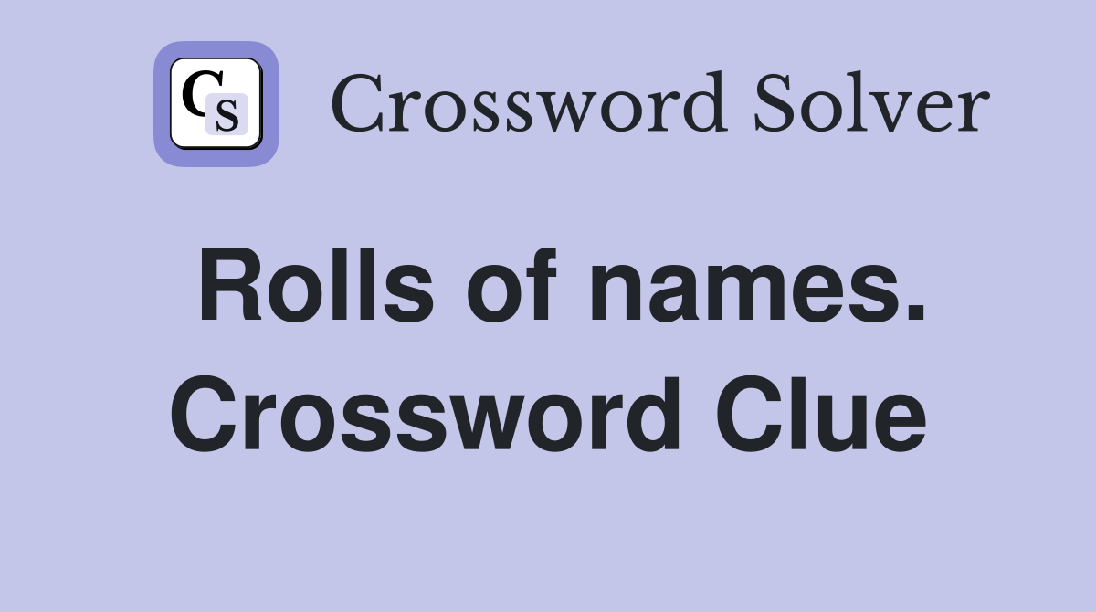 Rolls of names. Crossword Clue