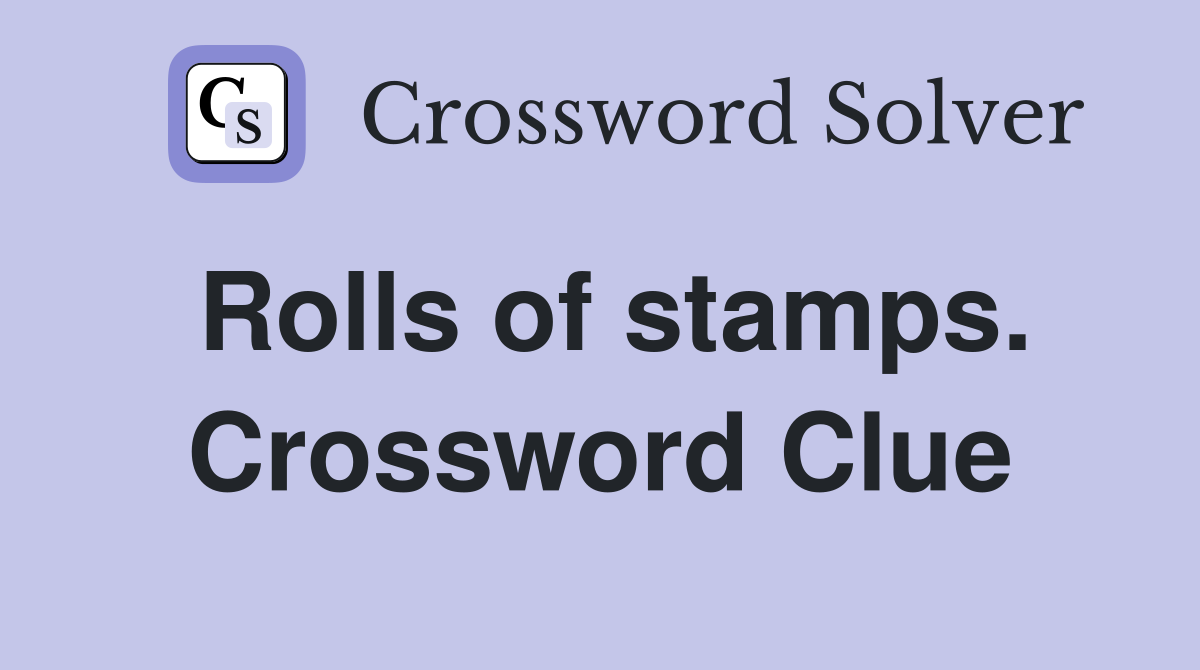 Rolls of stamps. Crossword Clue