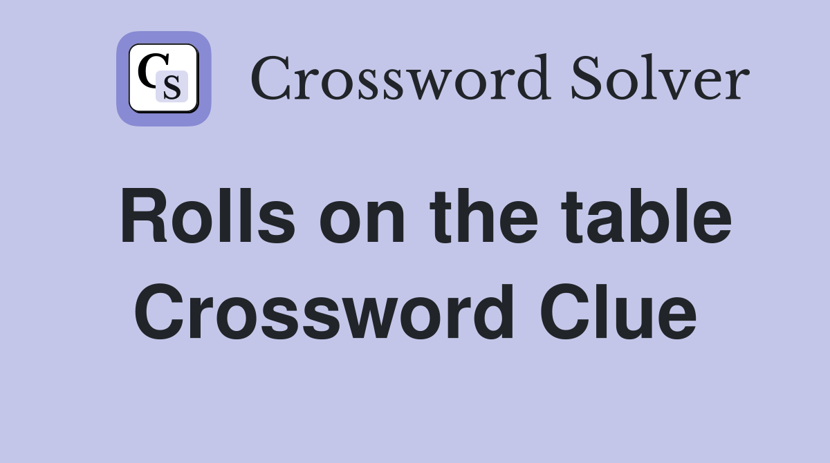 Rolls on the table Crossword Clue