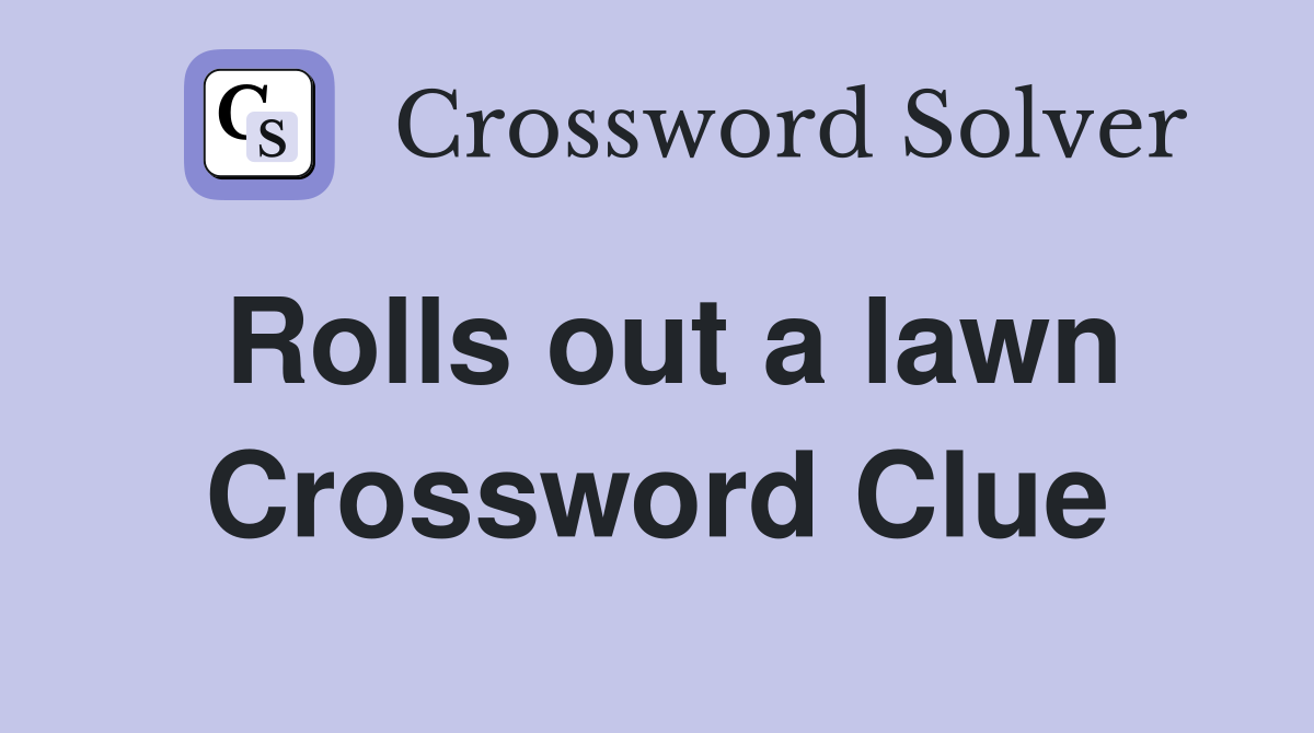 Rolls out a lawn Crossword Clue