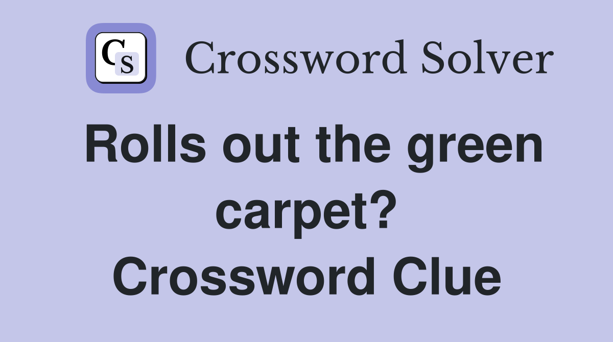 Rolls out the green carpet? Crossword Clue