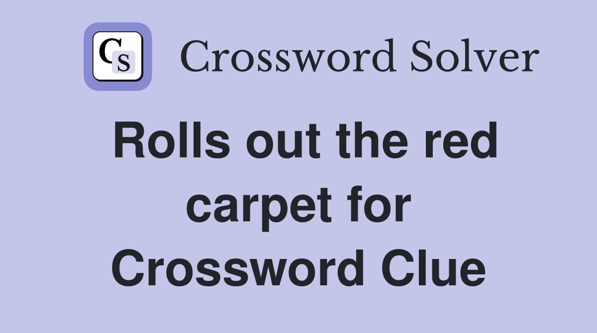 Rolls out the red carpet for Crossword Clue