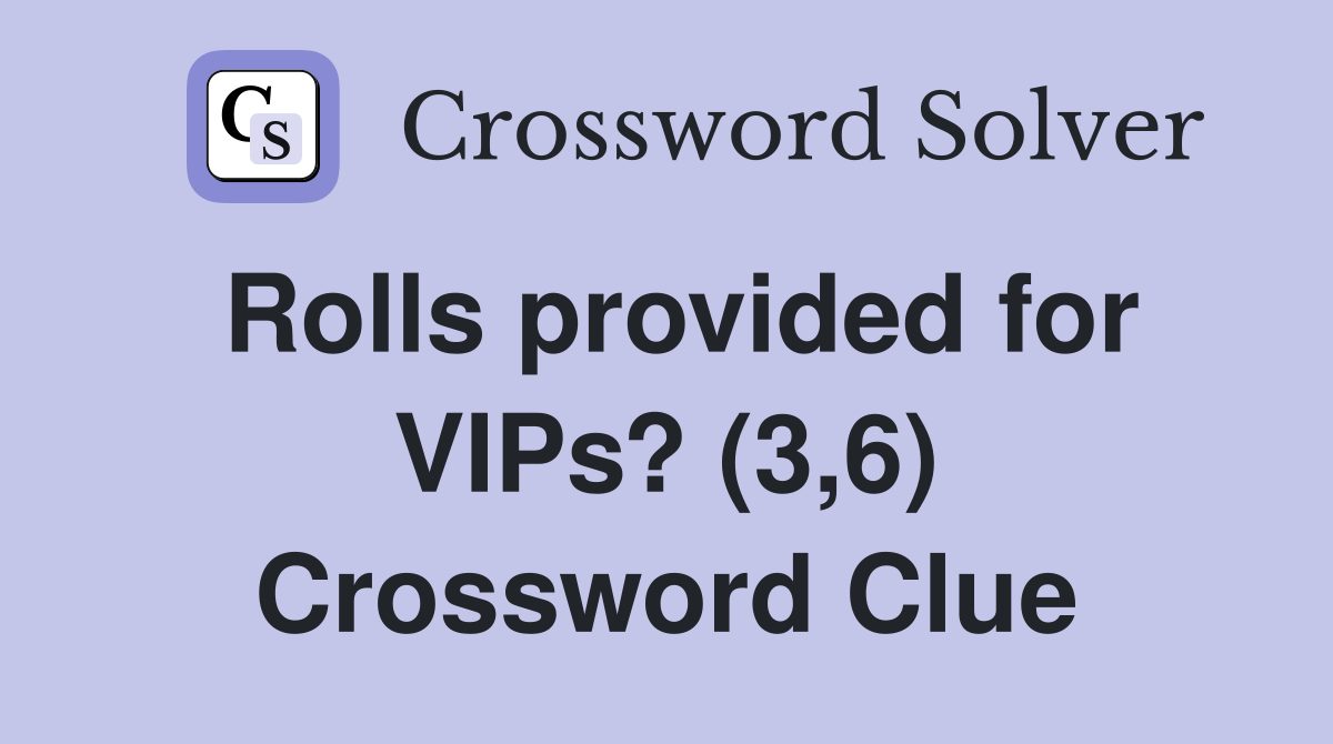 Rolls provided for VIPs? (3,6) Crossword Clue