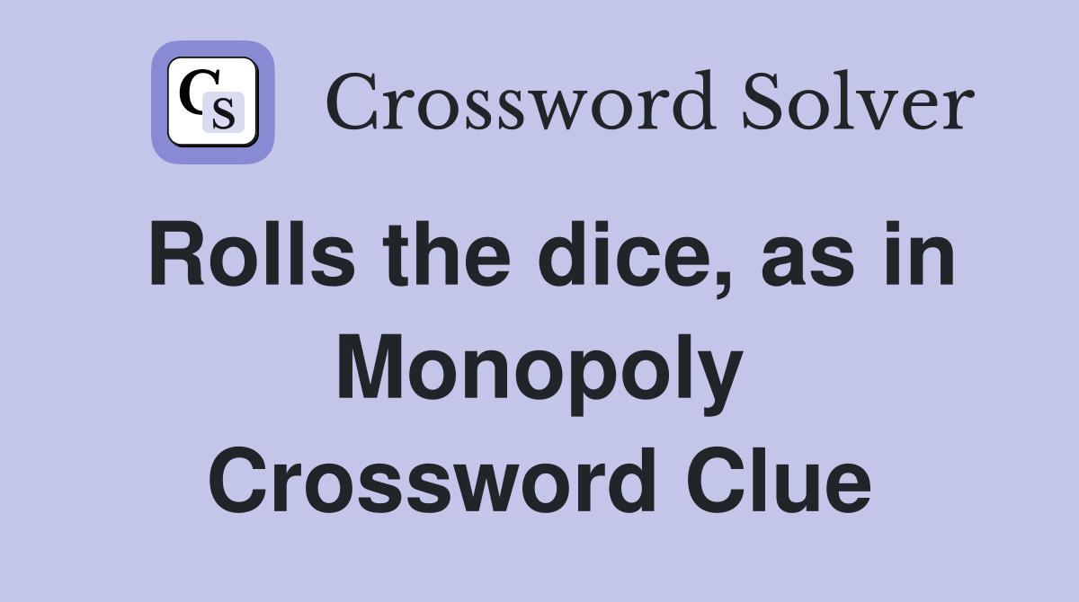 Rolls the dice, as in Monopoly Crossword Clue