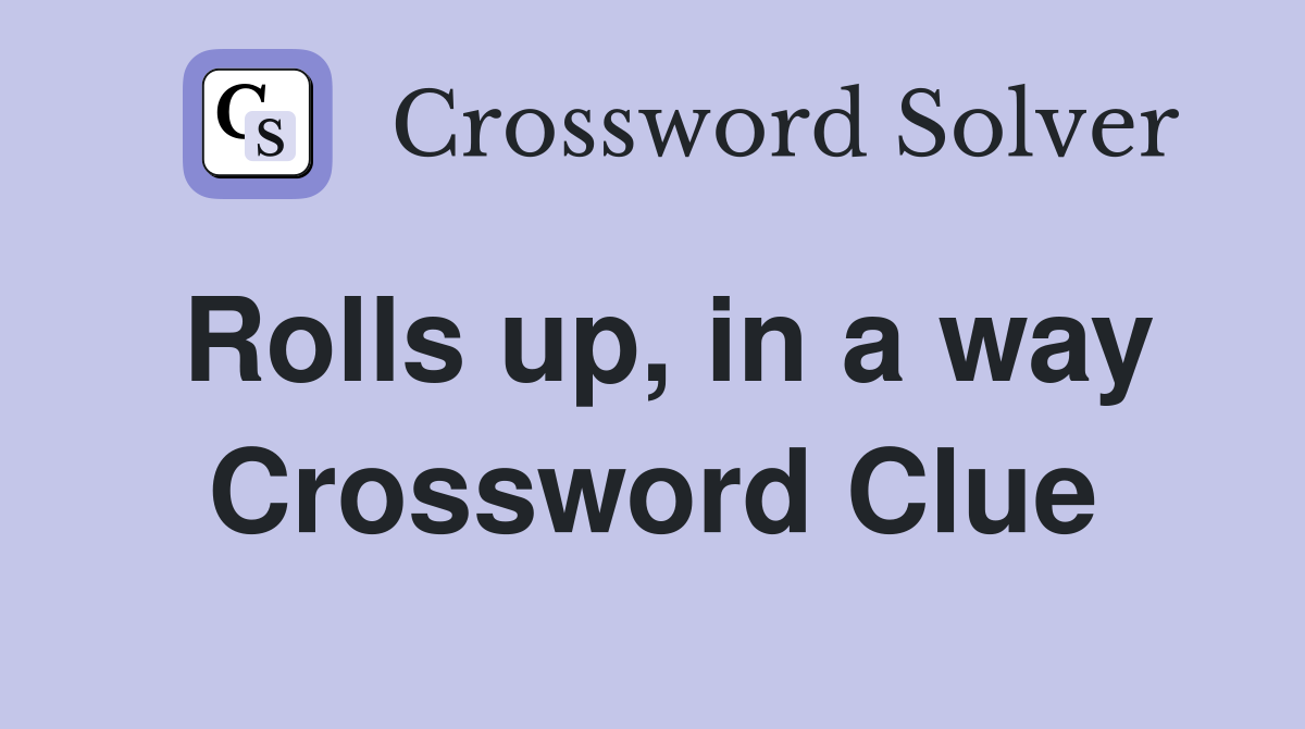 Rolls up, in a way Crossword Clue
