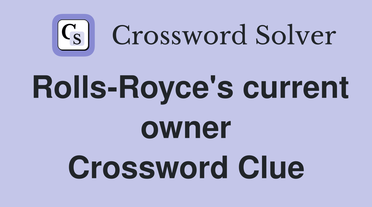 Rolls-Royce's current owner Crossword Clue