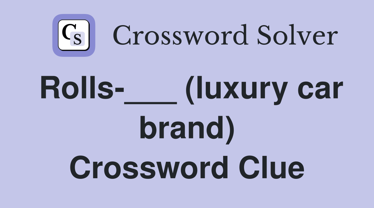 Rolls-___ (luxury car brand) Crossword Clue