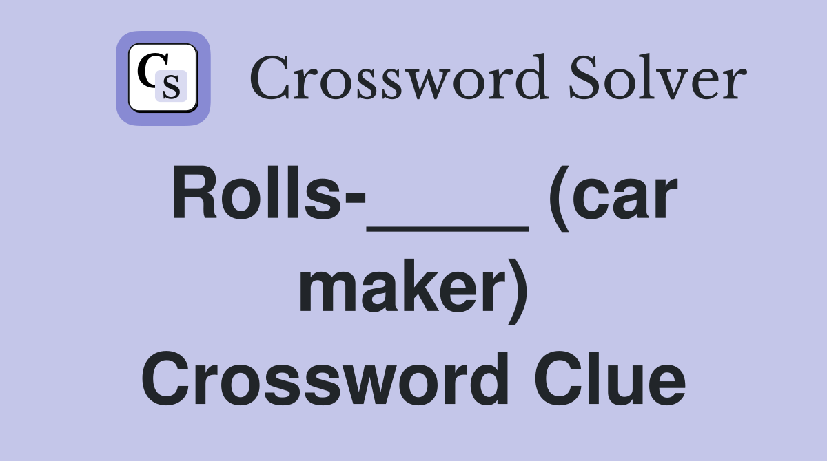 Rolls-____ (car maker) Crossword Clue