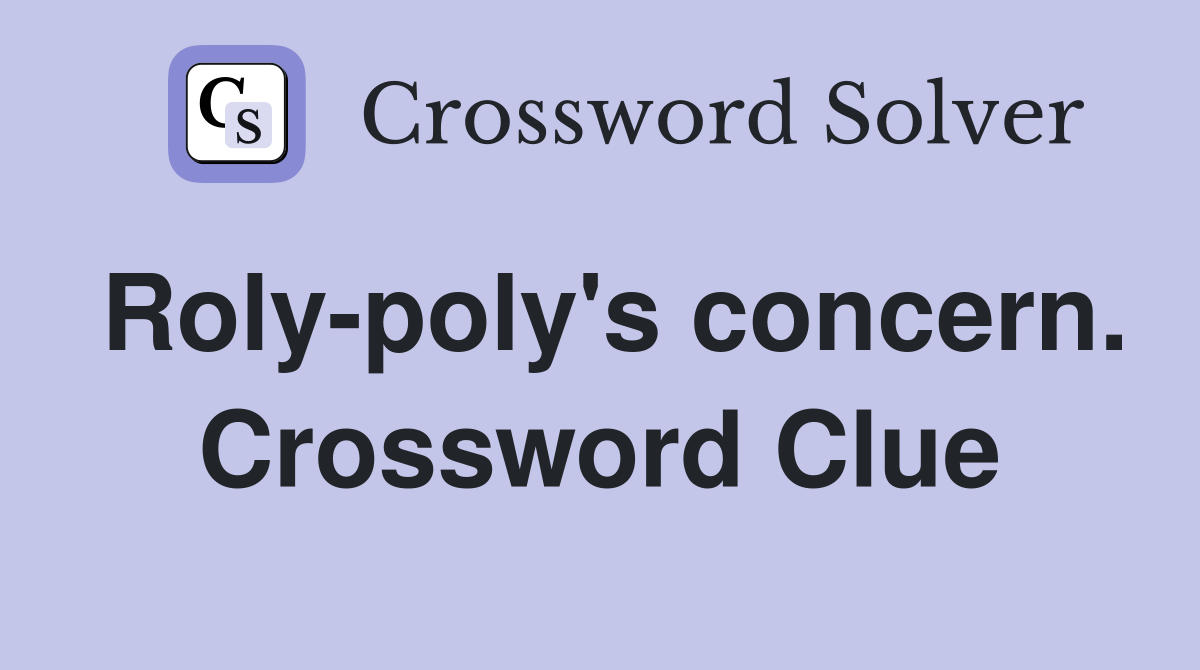 Roly-poly's concern. Crossword Clue