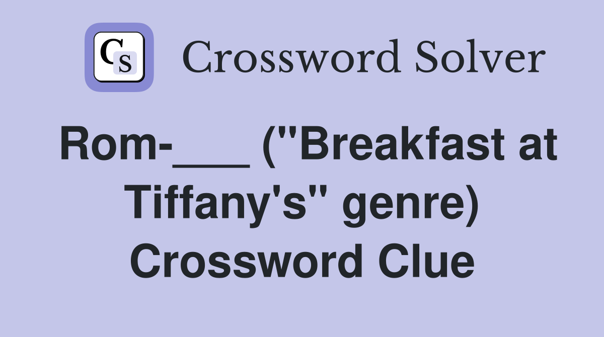 Rom-___ ("Breakfast at Tiffany's" genre) Crossword Clue