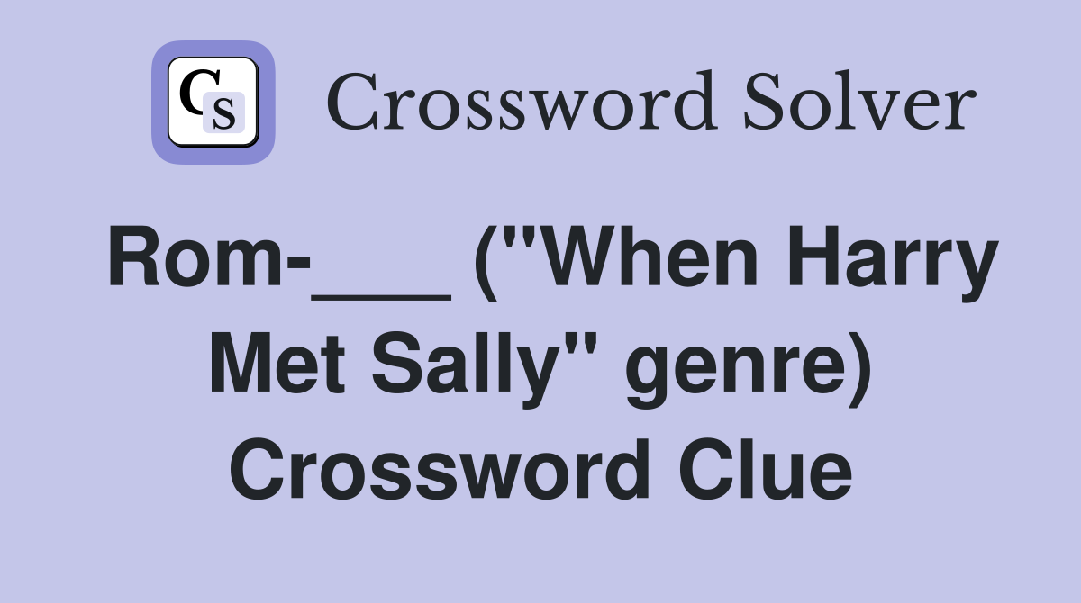 Rom-___ ("When Harry Met Sally" genre) Crossword Clue