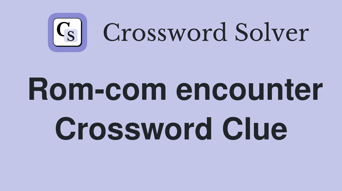 Rom-com encounter Crossword Clue