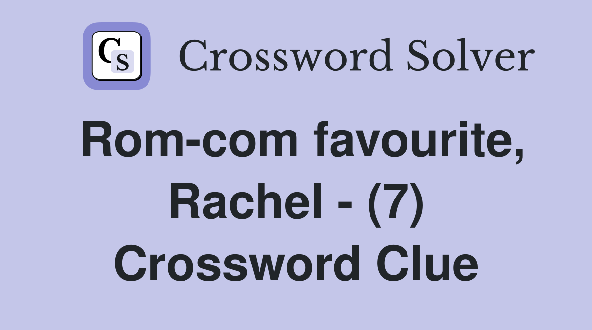 Rom-com favourite, Rachel - (7) Crossword Clue
