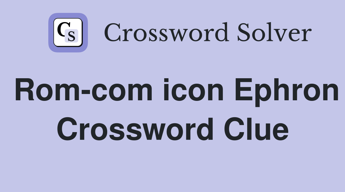 Rom-com icon Ephron Crossword Clue