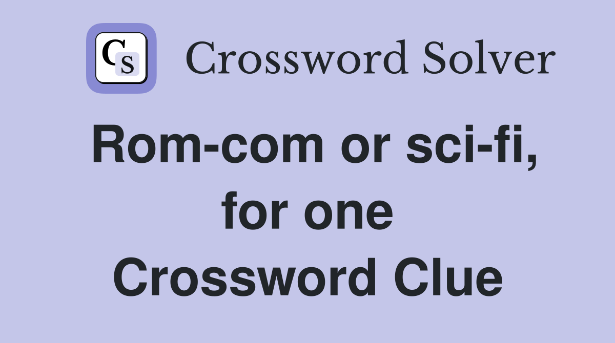 Rom-com or sci-fi, for one Crossword Clue