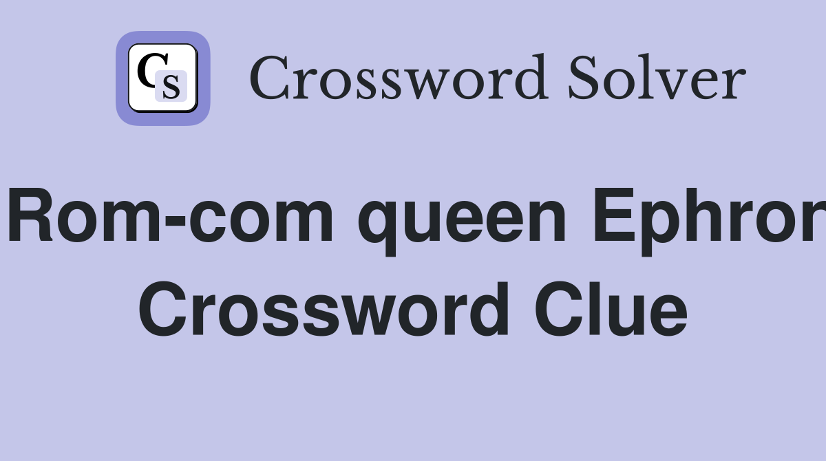 Rom-com queen Ephron Crossword Clue