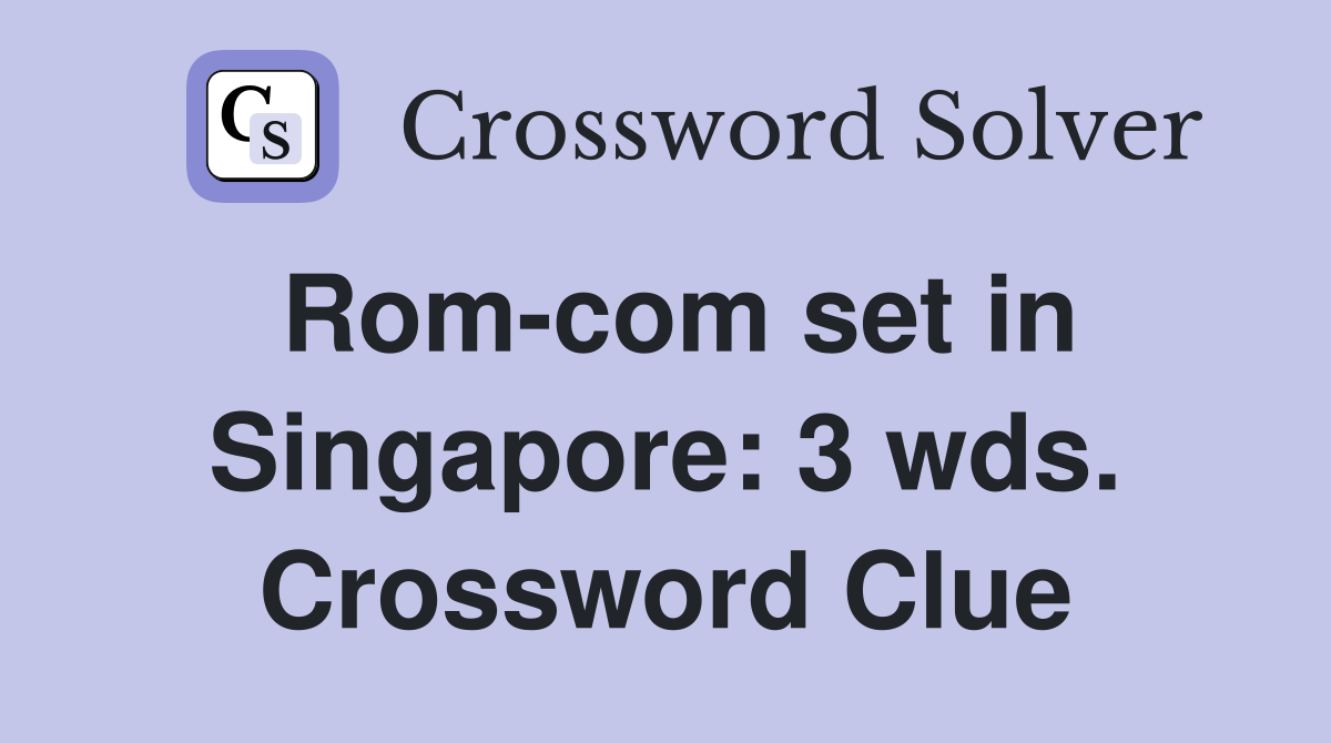 Rom-com set in Singapore: 3 wds. Crossword Clue