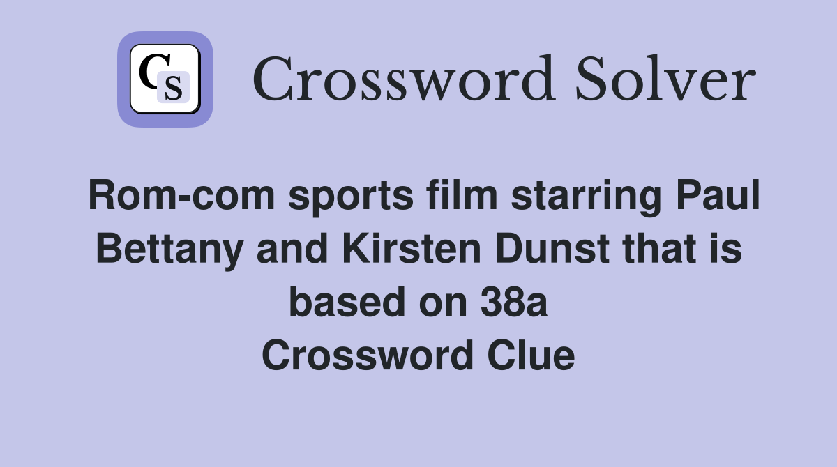 Rom-com sports film starring Paul Bettany and Kirsten Dunst that is based on 38a Crossword Clue