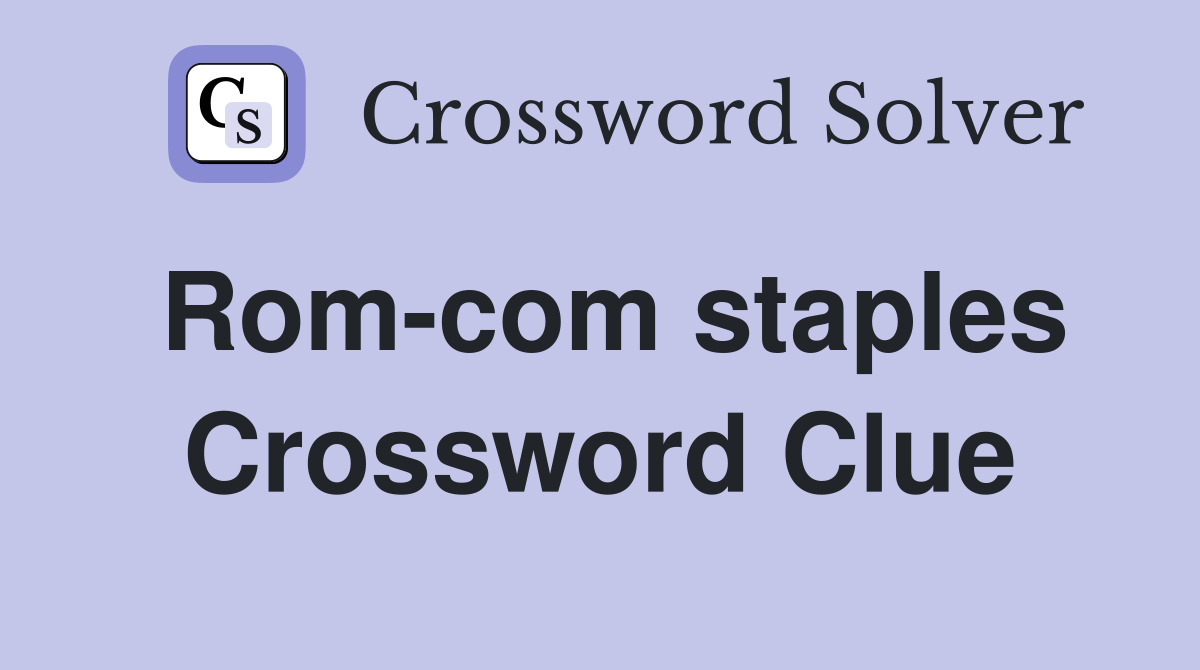 Rom-com staples Crossword Clue