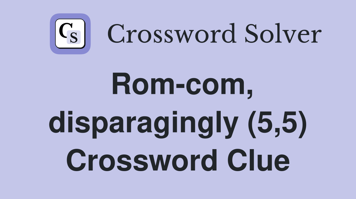 Rom-com, disparagingly (5,5) Crossword Clue