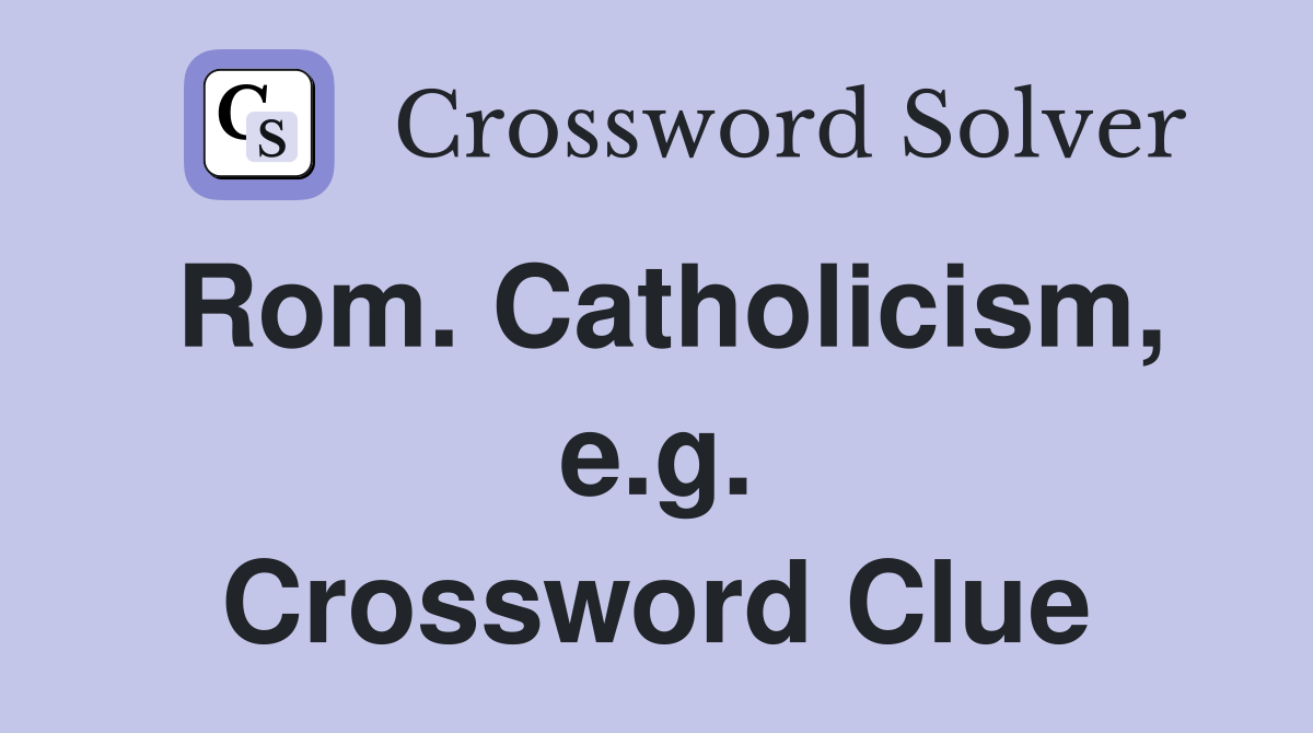 Rom. Catholicism, e.g. Crossword Clue