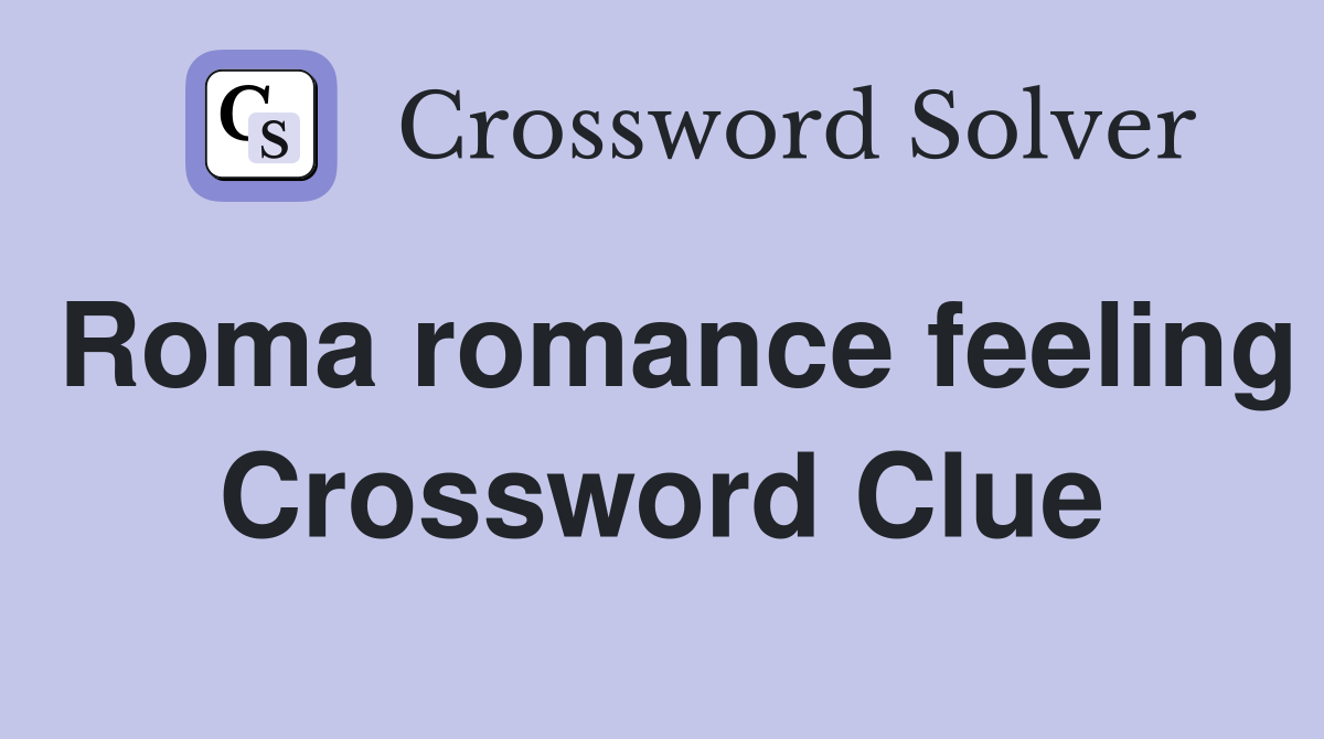 Roma romance feeling Crossword Clue