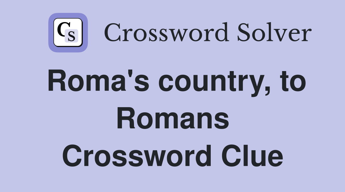 Roma's country, to Romans Crossword Clue
