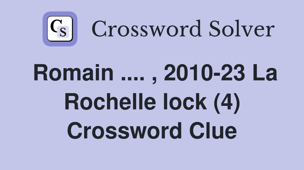 Romain .... , 2010-23 La Rochelle lock (4) Crossword Clue