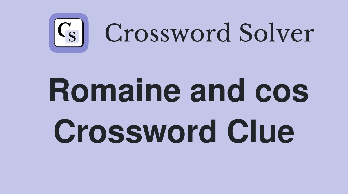 Romaine and cos Crossword Clue
