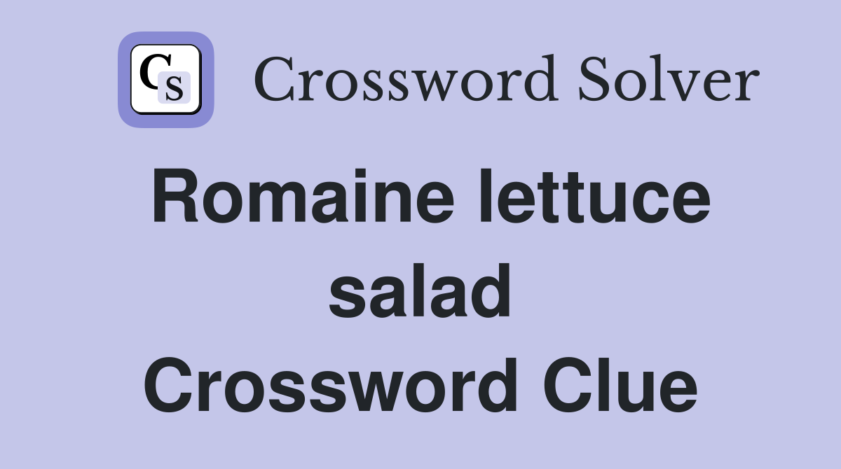 Romaine lettuce salad Crossword Clue