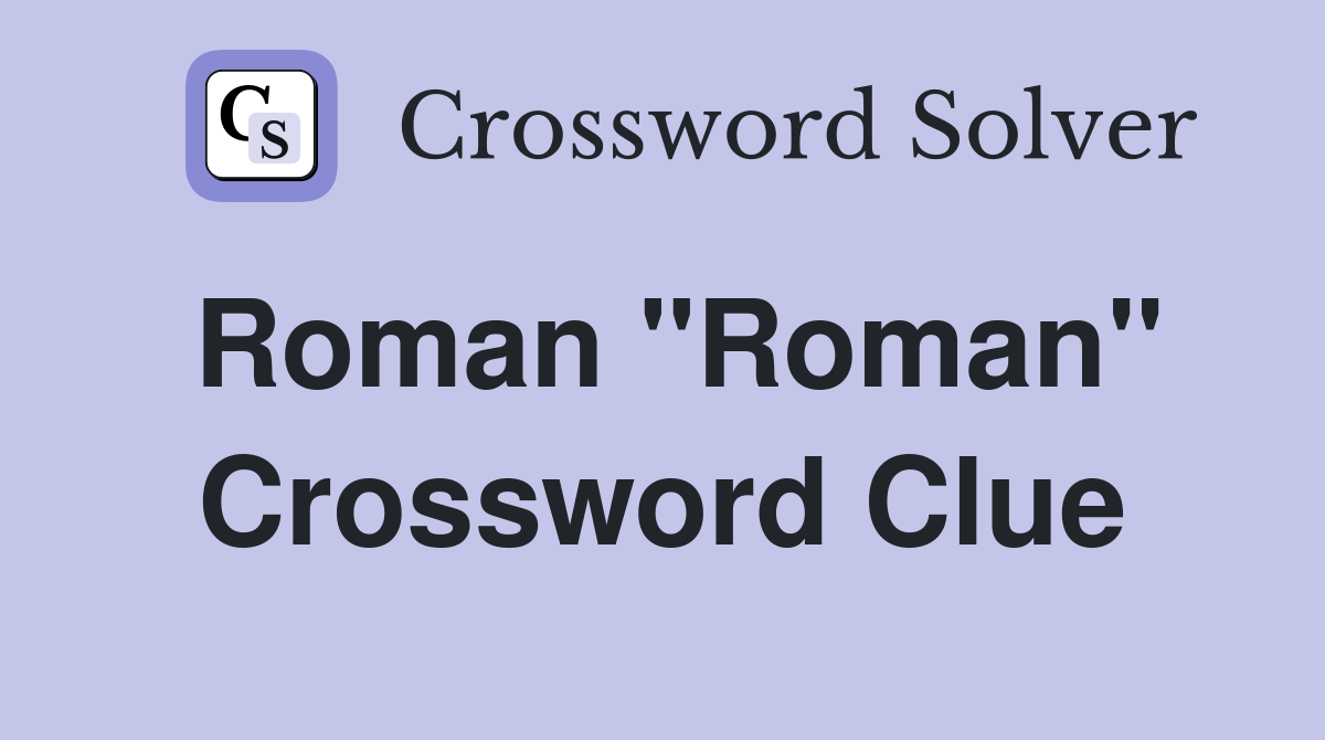 Roman "Roman" Crossword Clue