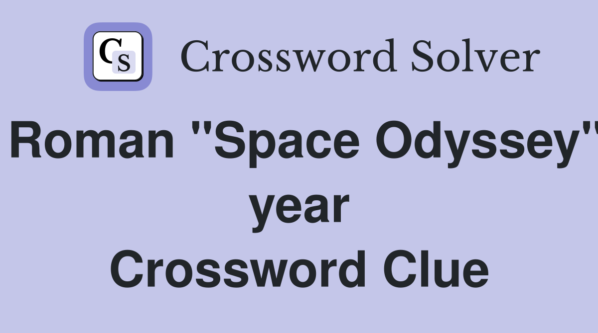 Roman "Space Odyssey" year Crossword Clue